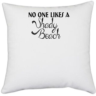                       UDNAG White Polyester 'Beach | no one likes a shady beach' Pillow Cover [16 Inch X 16 Inch]                                              