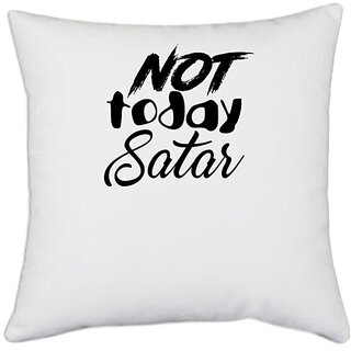                       UDNAG White Polyester 'Satar | not today satar' Pillow Cover [16 Inch X 16 Inch]                                              