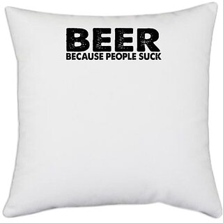                       UDNAG White Polyester 'Beer | beer because people suck' Pillow Cover [16 Inch X 16 Inch]                                              