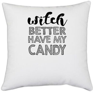                       UDNAG White Polyester 'Candy | witch better have my candy' Pillow Cover [16 Inch X 16 Inch]                                              