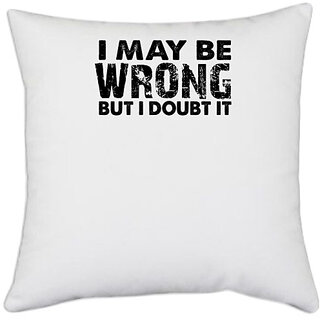                       UDNAG White Polyester 'Wrong | i may be wrong' Pillow Cover [16 Inch X 16 Inch]                                              