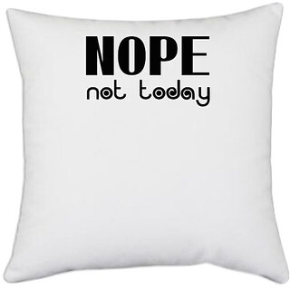                       UDNAG White Polyester 'Nope | nope not today' Pillow Cover [16 Inch X 16 Inch]                                              