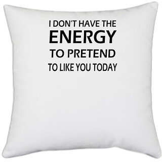                       UDNAG White Polyester 'Energy | i don't have the energy' Pillow Cover [16 Inch X 16 Inch]                                              