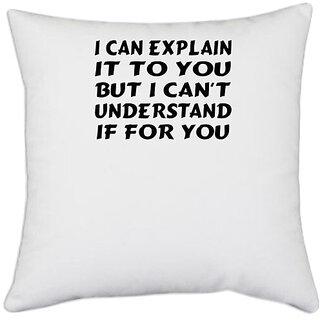                      UDNAG White Polyester 'Understand explain | i can explain it to you' Pillow Cover [16 Inch X 16 Inch]                                              