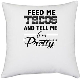                       UDNAG White Polyester 'Pretty | feed me tacos' Pillow Cover [16 Inch X 16 Inch]                                              