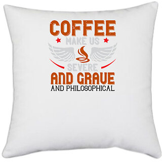                       UDNAG White Polyester 'Coffee | Coffee makes us severe, and grave, and philosophical' Pillow Cover [16 Inch X 16 Inch]                                              