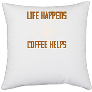                       UDNAG White Polyester 'Coffee | life happens coffee helps' Pillow Cover [16 Inch X 16 Inch]                                              
