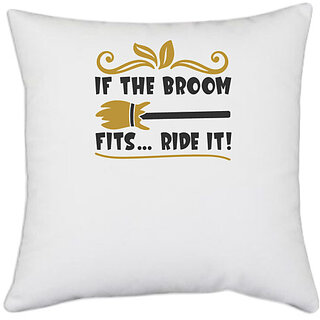                       UDNAG White Polyester 'Halloween | IF THE BROOM FITS RIDE IT!' Pillow Cover [16 Inch X 16 Inch]                                              