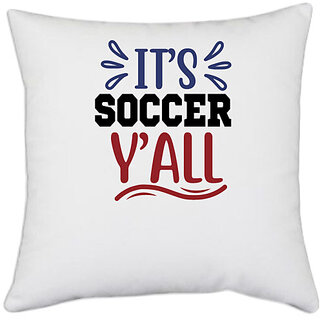                       UDNAG White Polyester 'Soccer | it's soccer y'all' Pillow Cover [16 Inch X 16 Inch]                                              