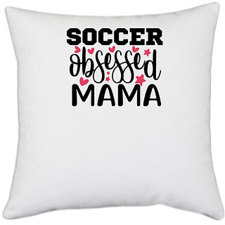                       UDNAG White Polyester 'Soccer | socceee obsessed mama' Pillow Cover [16 Inch X 16 Inch]                                              