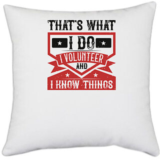                       UDNAG White Polyester 'Volunteers | That's What I Do I Volunteer And I know Things' Pillow Cover [16 Inch X 16 Inch]                                              