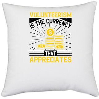                       UDNAG White Polyester 'Volunteers | Volunteerism is currency that appreciates' Pillow Cover [16 Inch X 16 Inch]                                              