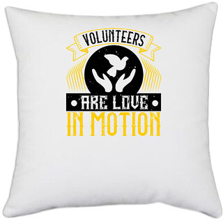                       UDNAG White Polyester 'Volunteers | Volunteers are love in motion' Pillow Cover [16 Inch X 16 Inch]                                              