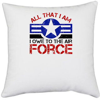                       UDNAG White Polyester 'Airforce | All that I am. I owe to the Air Force' Pillow Cover [16 Inch X 16 Inch]                                              