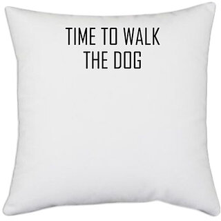                       UDNAG White Polyester 'Dog | Time to walk the dog' Pillow Cover [16 Inch X 16 Inch]                                              