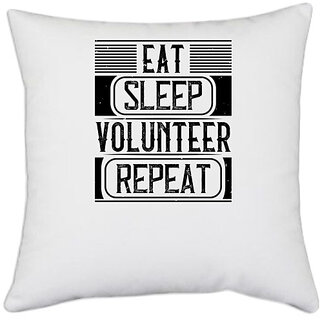                       UDNAG White Polyester 'Volunteers | Eat Sleep Volunteer Repeat' Pillow Cover [16 Inch X 16 Inch]                                              