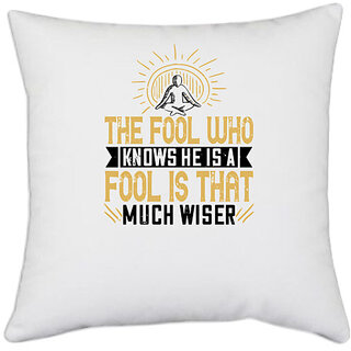                       UDNAG White Polyester 'Buddhism | The fool who knows he is a fool is that much wiser' Pillow Cover [16 Inch X 16 Inch]                                              
