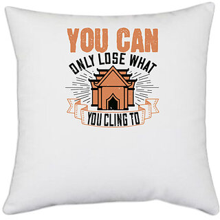                       UDNAG White Polyester 'Buddhism | You can only lose what you cling to' Pillow Cover [16 Inch X 16 Inch]                                              