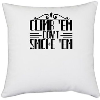                       UDNAG White Polyester 'Climbing | Climb 'em, don't smoke 'em' Pillow Cover [16 Inch X 16 Inch]                                              