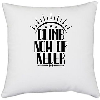                       UDNAG White Polyester 'Climbing | Climb Now or Never' Pillow Cover [16 Inch X 16 Inch]                                              