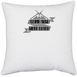                       UDNAG White Polyester 'Climbing | Climb now, work later' Pillow Cover [16 Inch X 16 Inch]                                              