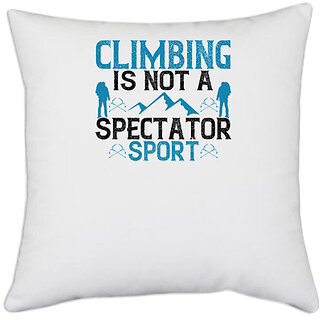                       UDNAG White Polyester 'Climbing | Climbing is not a spectator sport' Pillow Cover [16 Inch X 16 Inch]                                              