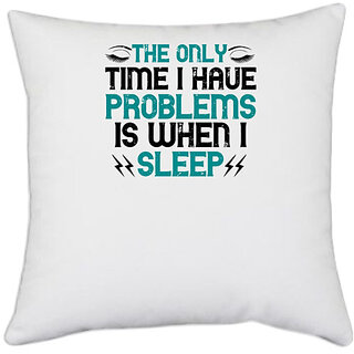                       UDNAG White Polyester 'Sleeping | The only time I have problems is when I sleep' Pillow Cover [16 Inch X 16 Inch]                                              