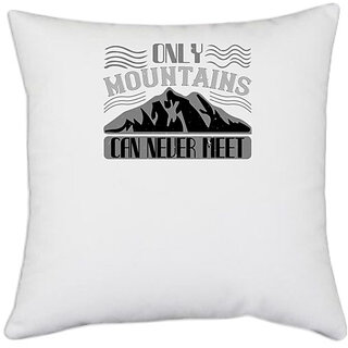                       UDNAG White Polyester 'Climbing | Only mountains can never meet' Pillow Cover [16 Inch X 16 Inch]                                              