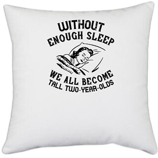                       UDNAG White Polyester 'Sleeping | Without enough sleep, we all become tall twoyearolds' Pillow Cover [16 Inch X 16 Inch]                                              