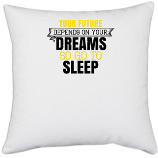                       UDNAG White Polyester 'Sleeping | Your future depends on your dreams, so go to sleep' Pillow Cover [16 Inch X 16 Inch]                                              