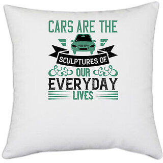                       UDNAG White Polyester 'Car | Cars are the sculptures of our everyday lives' Pillow Cover [16 Inch X 16 Inch]                                              