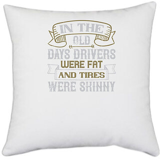                       UDNAG White Polyester 'Car | In the old days drivers were fat and tires were skinny' Pillow Cover [16 Inch X 16 Inch]                                              