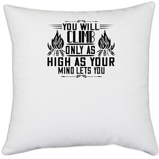                       UDNAG White Polyester 'Climbing | You will climb only as high as your mind lets you' Pillow Cover [16 Inch X 16 Inch]                                              