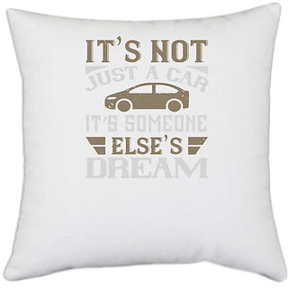                       UDNAG White Polyester 'Car | Its not just a car. Its someone elses dream' Pillow Cover [16 Inch X 16 Inch]                                              