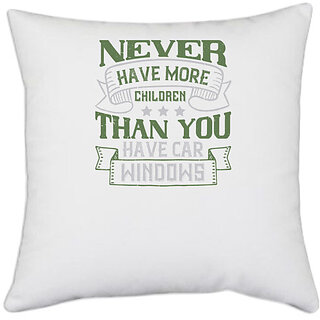                       UDNAG White Polyester 'Car | Never have more children than you have car windows' Pillow Cover [16 Inch X 16 Inch]                                              