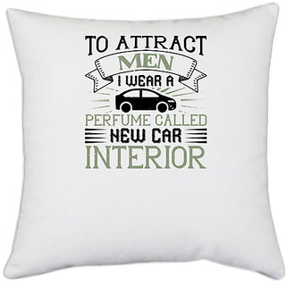                       UDNAG White Polyester 'Car | To attract men, I wear a perfume called 'New Car Interior' Pillow Cover [16 Inch X 16 Inch]                                              