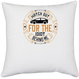                       UDNAG White Polyester 'Car | Watch out for the idiot behind me' Pillow Cover [16 Inch X 16 Inch]                                              