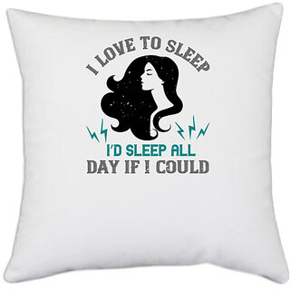                       UDNAG White Polyester 'Sleeping | I love to sleep. Id sleep all day if I could' Pillow Cover [16 Inch X 16 Inch]                                              
