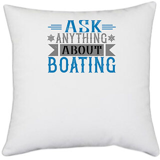                       UDNAG White Polyester 'Boating | Ask anything about Boating' Pillow Cover [16 Inch X 16 Inch]                                              