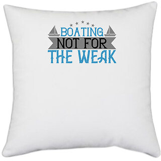                       UDNAG White Polyester 'Boating | Boating  not for the weak' Pillow Cover [16 Inch X 16 Inch]                                              