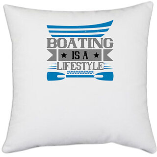                       UDNAG White Polyester 'Boating | Boating is a lifestyle' Pillow Cover [16 Inch X 16 Inch]                                              