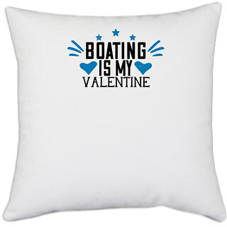                       UDNAG White Polyester 'Boating | Boating is my valentine' Pillow Cover [16 Inch X 16 Inch]                                              