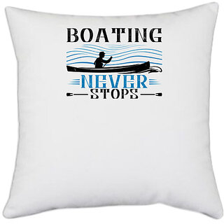                       UDNAG White Polyester 'Boating | Boating never stops' Pillow Cover [16 Inch X 16 Inch]                                              