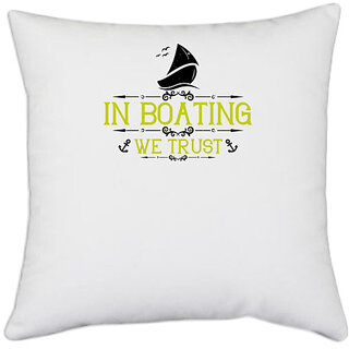                       UDNAG White Polyester 'Boating | In Boating we trust' Pillow Cover [16 Inch X 16 Inch]                                              