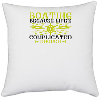                       UDNAG White Polyester 'Boating | Boating, because lifes complicated enough' Pillow Cover [16 Inch X 16 Inch]                                              