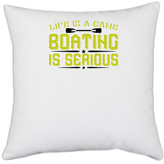                       UDNAG White Polyester 'Boating | Life is a game, Boating is serious' Pillow Cover [16 Inch X 16 Inch]                                              