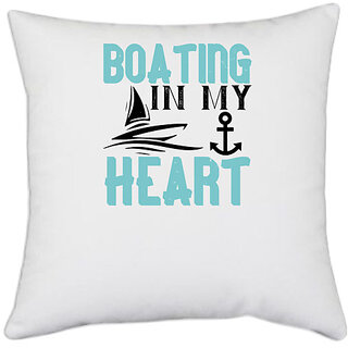                       UDNAG White Polyester 'Boating | Boating, in my heart' Pillow Cover [16 Inch X 16 Inch]                                              