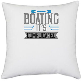                       UDNAG White Polyester 'Boating | Boating, its complicated' Pillow Cover [16 Inch X 16 Inch]                                              