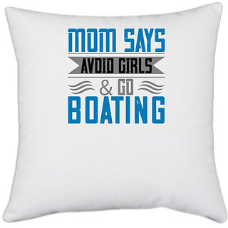                       UDNAG White Polyester 'Boating | Mom says, avoid girls & go Boating' Pillow Cover [16 Inch X 16 Inch]                                              