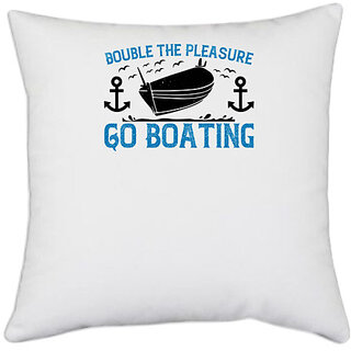                       UDNAG White Polyester 'Boating | Double the Pleasure, Go Boating' Pillow Cover [16 Inch X 16 Inch]                                              